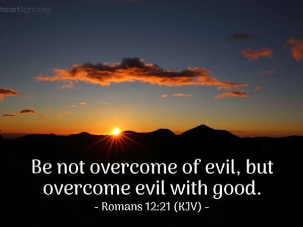 OVERCOME EVIL WITH GOOD ROMANS 12:21 (DO NOT OVERCOME EVIL WITH EVIL,BUT OVERCOME EVIL WITH&nbsp;GOOD)