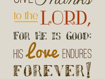 THE PRINCIPLE OF THANKS GIVING. 1ST CHRONICLES 16:34(“GIVE THANKS TO THE LORD, FOR HE IS GOOD; HIS LOVE ENDURES&nbsp;FOREVER”)